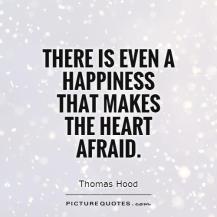 there-is-even-a-happiness-that-makes-the-heart-afraid-quote-1